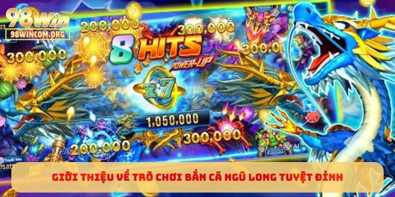 Giới thiệu về trò chơi Bắn Cá Ngũ Long tuyệt đỉnh