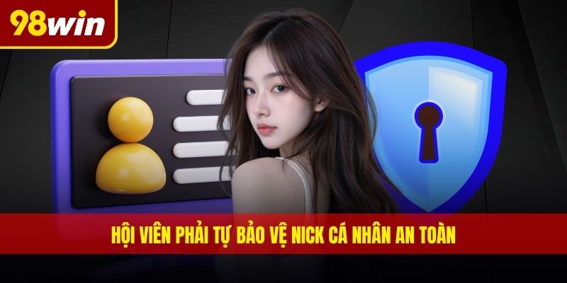 Hội viên phải tự bảo vệ nick cá nhân an toàn